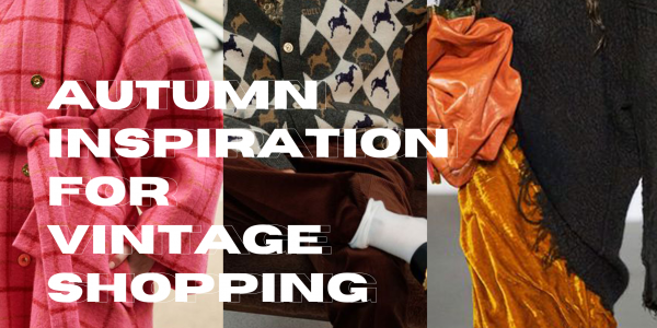 Autumn inspiration for vintage shopping 
