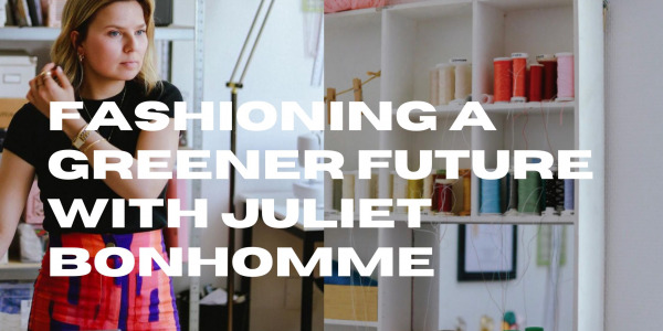 Žaliosios mados kūrimas Future su Juliet Bonhomme